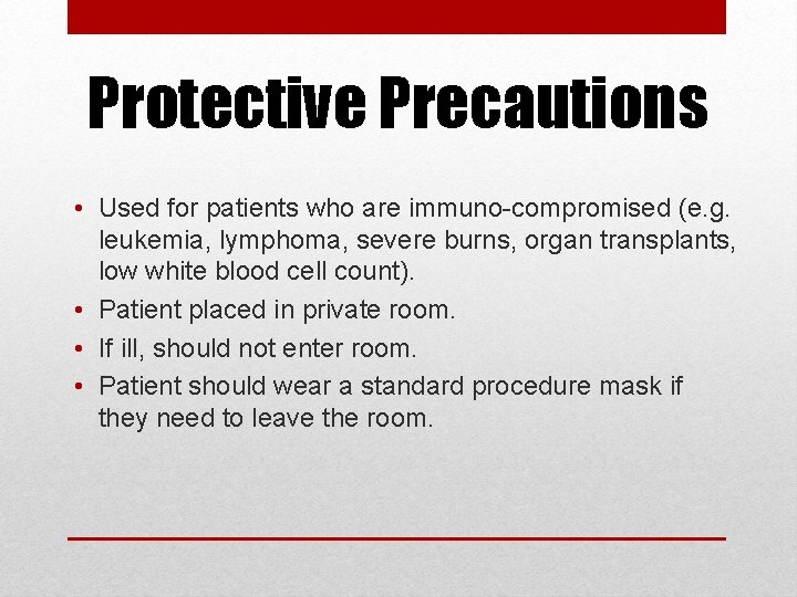 Protective Precautions • Used for patients who are immuno-compromised (e. g. leukemia, lymphoma, severe