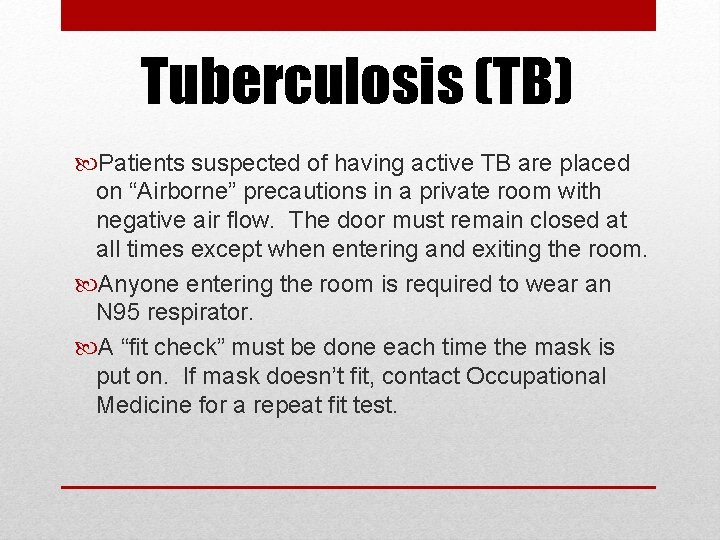 Tuberculosis (TB) Patients suspected of having active TB are placed on “Airborne” precautions in