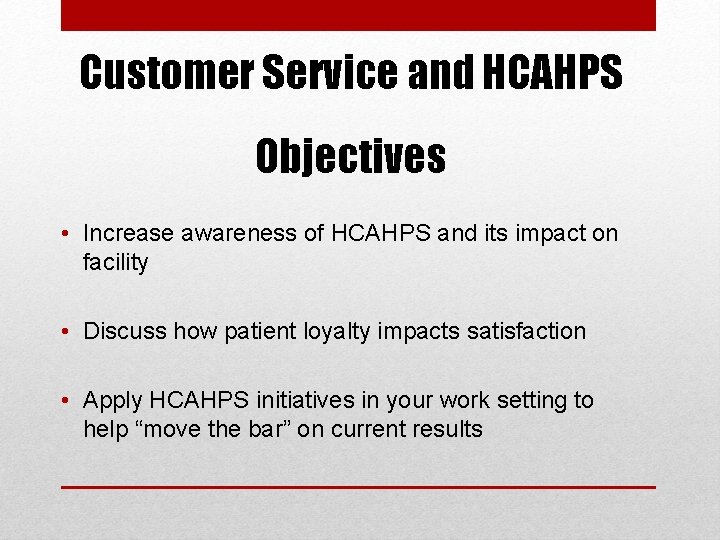 Customer Service and HCAHPS Objectives • Increase awareness of HCAHPS and its impact on