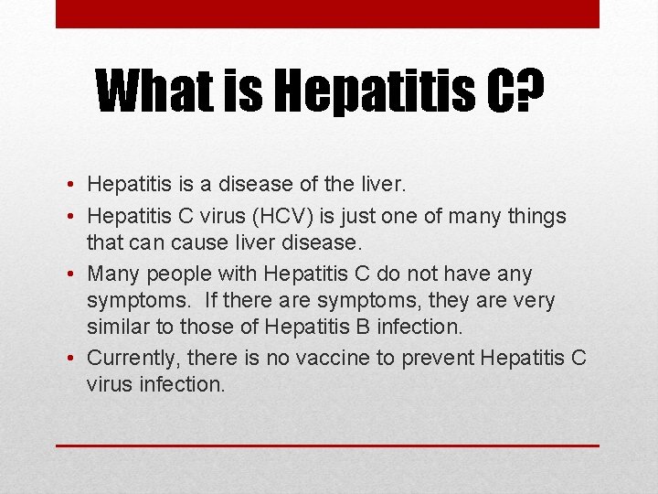 What is Hepatitis C? • Hepatitis is a disease of the liver. • Hepatitis