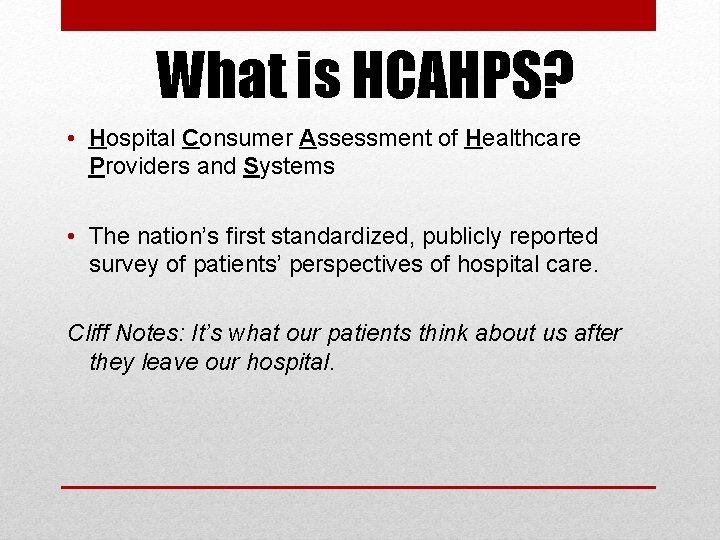 What is HCAHPS? • Hospital Consumer Assessment of Healthcare Providers and Systems • The