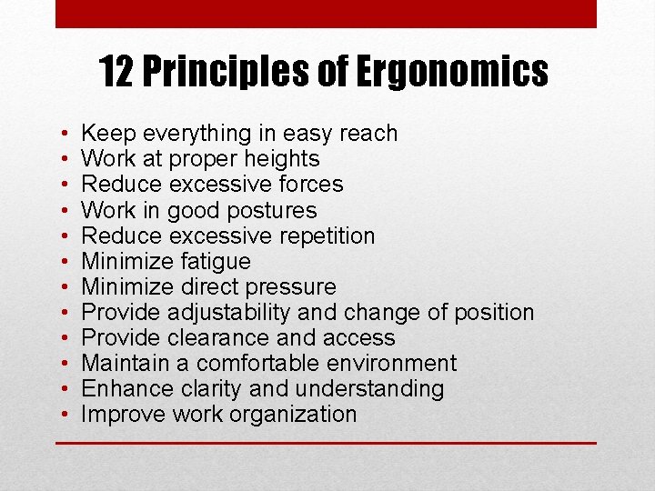 12 Principles of Ergonomics • • • Keep everything in easy reach Work at