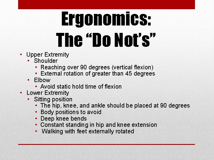 Ergonomics: The “Do Not’s” • Upper Extremity • Shoulder • Reaching over 90 degrees