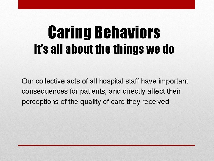Caring Behaviors It’s all about the things we do Our collective acts of all