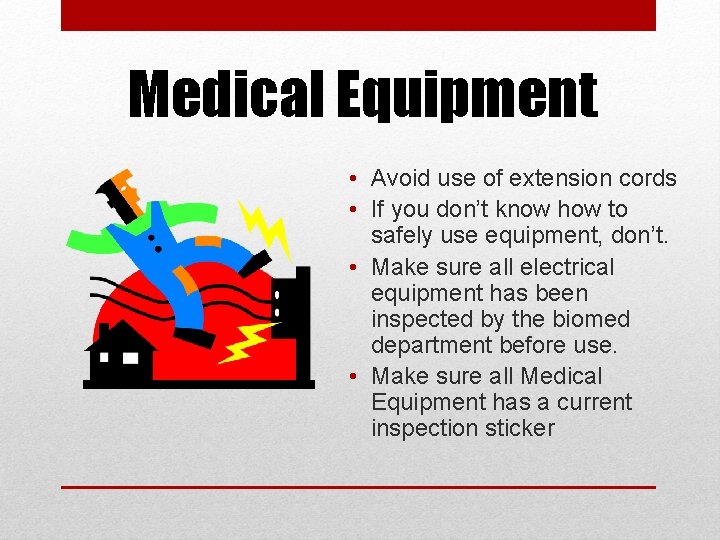 Medical Equipment • Avoid use of extension cords • If you don’t know how