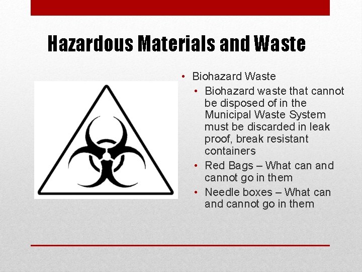 Hazardous Materials and Waste • Biohazard waste that cannot be disposed of in the