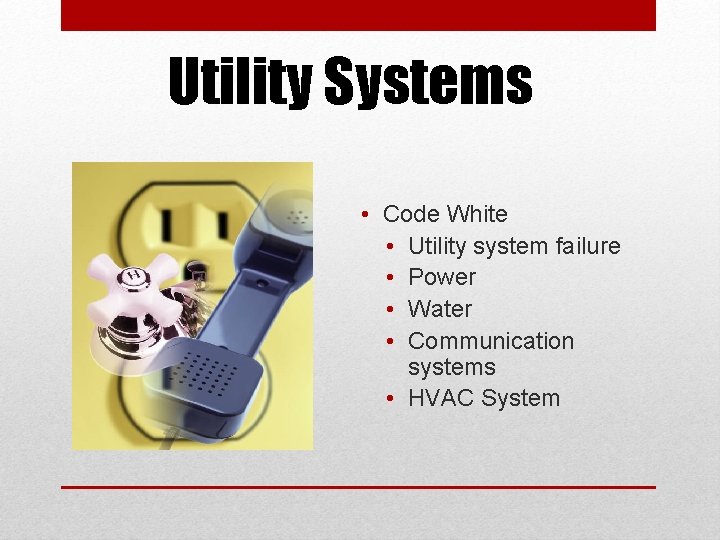 Utility Systems • Code White • Utility system failure • Power • Water •