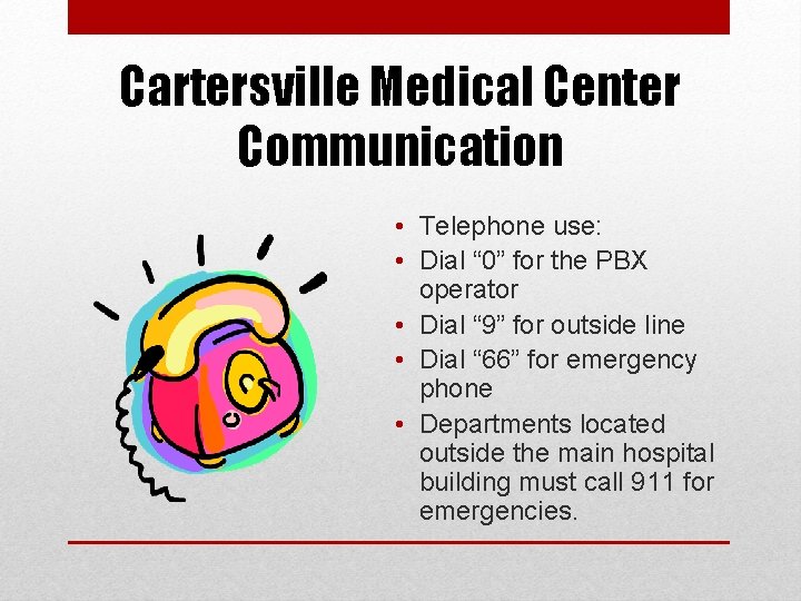 Cartersville Medical Center Communication • Telephone use: • Dial “ 0” for the PBX