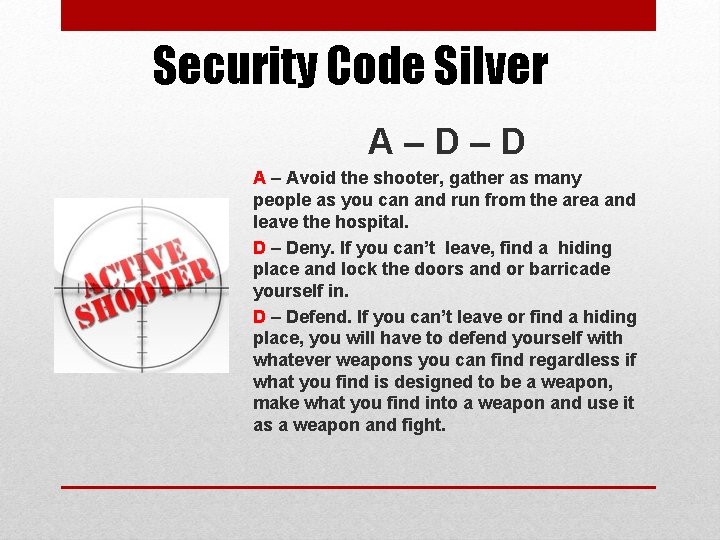 Security Code Silver A–D–D A – Avoid the shooter, gather as many people as