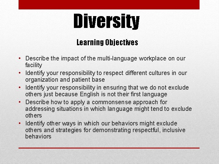 Diversity Learning Objectives • Describe the impact of the multi-language workplace on our facility