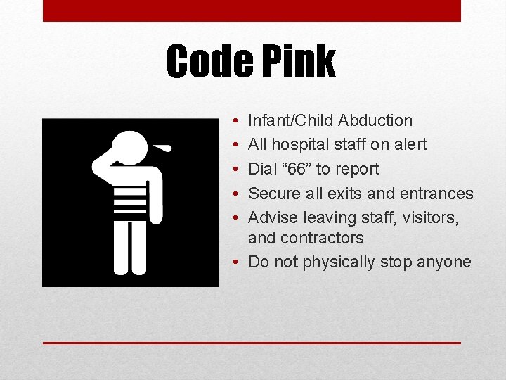 Code Pink • • • Infant/Child Abduction All hospital staff on alert Dial “