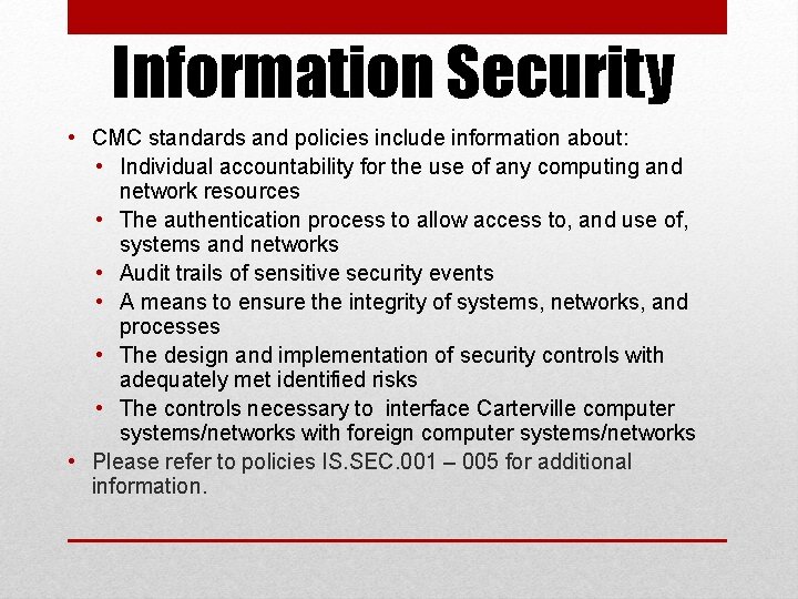 Information Security • CMC standards and policies include information about: • Individual accountability for