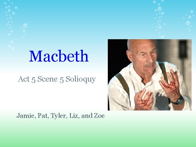 Macbeth Act 5 Scene 5 Solioquy Jamie, Pat, Tyler, Liz, and Zoe 