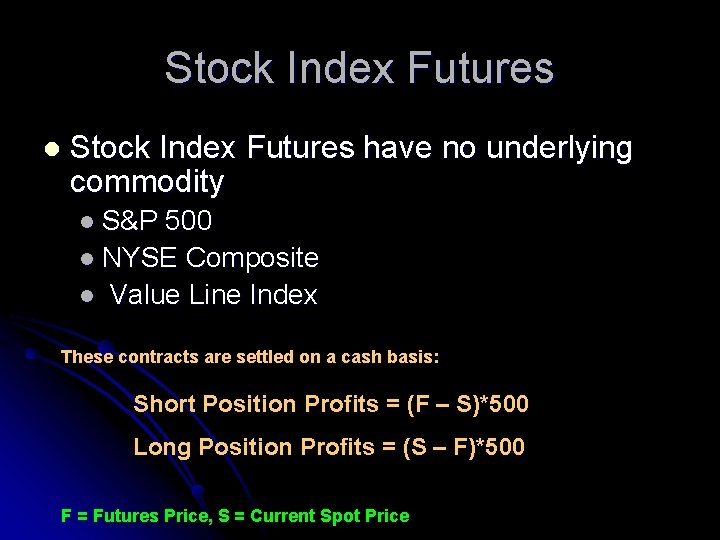 Stock Index Futures l Stock Index Futures have no underlying commodity l S&P 500