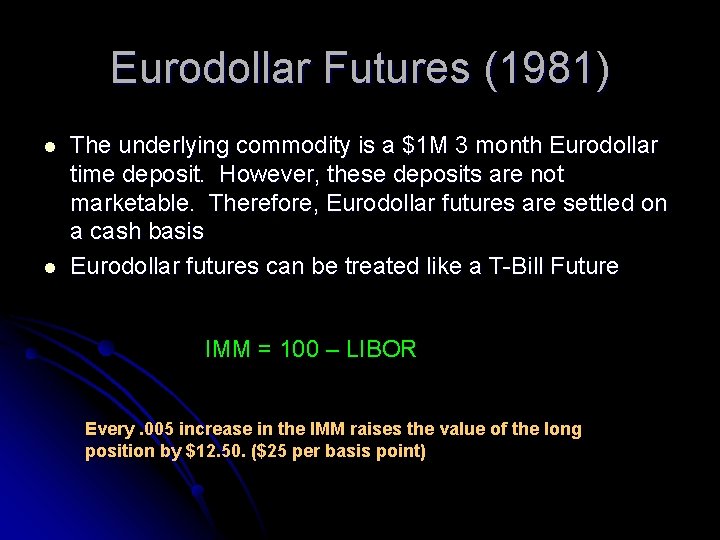 Eurodollar Futures (1981) l l The underlying commodity is a $1 M 3 month