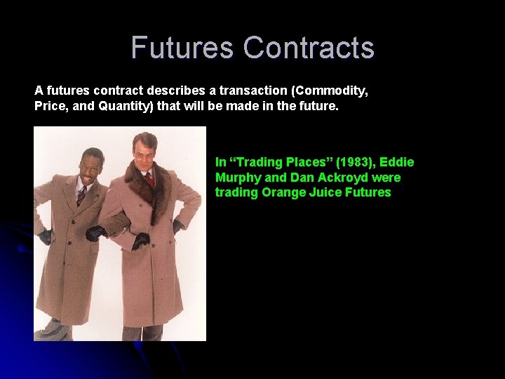 Futures Contracts A futures contract describes a transaction (Commodity, Price, and Quantity) that will