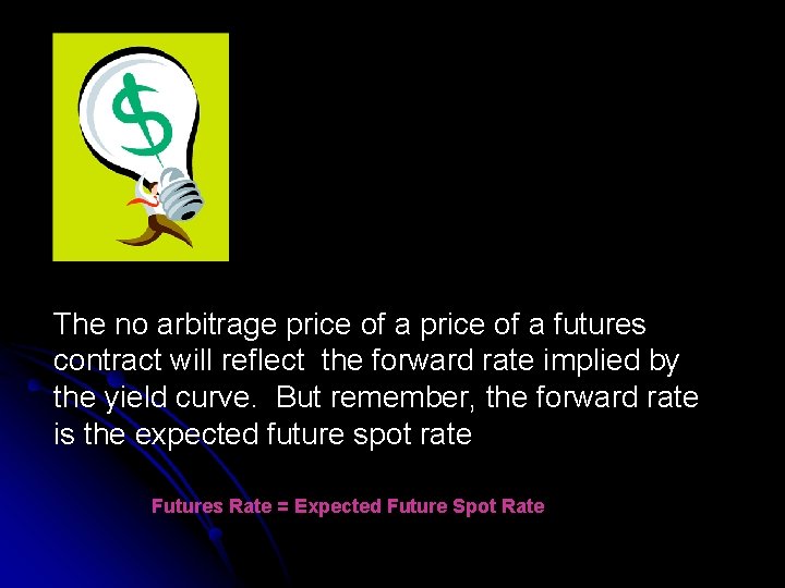 The no arbitrage price of a futures contract will reflect the forward rate implied