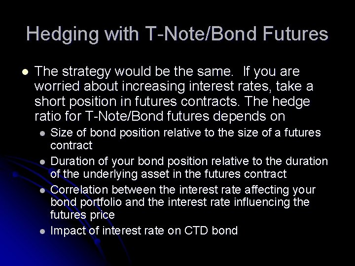 Hedging with T-Note/Bond Futures l The strategy would be the same. If you are