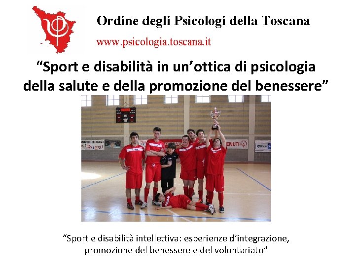 Ordine degli Psicologi della Toscana www. psicologia. toscana. it “Sport e disabilità in un’ottica