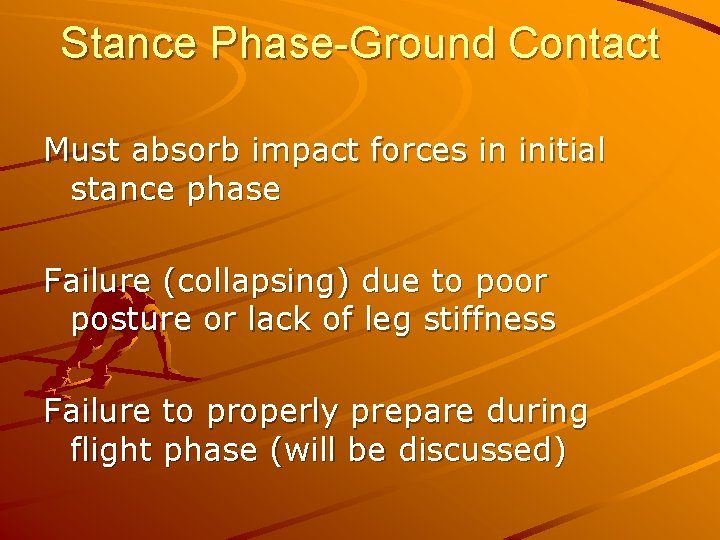 Stance Phase-Ground Contact Must absorb impact forces in initial stance phase Failure (collapsing) due