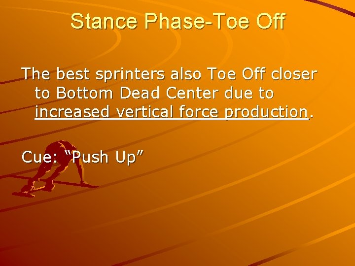 Stance Phase-Toe Off The best sprinters also Toe Off closer to Bottom Dead Center