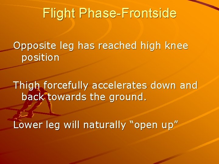 Flight Phase-Frontside Opposite leg has reached high knee position Thigh forcefully accelerates down and