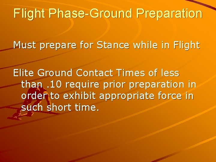 Flight Phase-Ground Preparation Must prepare for Stance while in Flight Elite Ground Contact Times