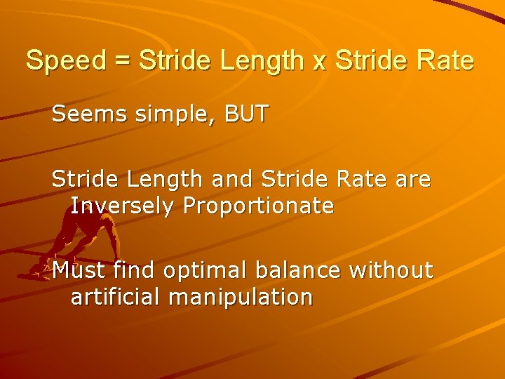 Speed = Stride Length x Stride Rate Seems simple, BUT Stride Length and Stride