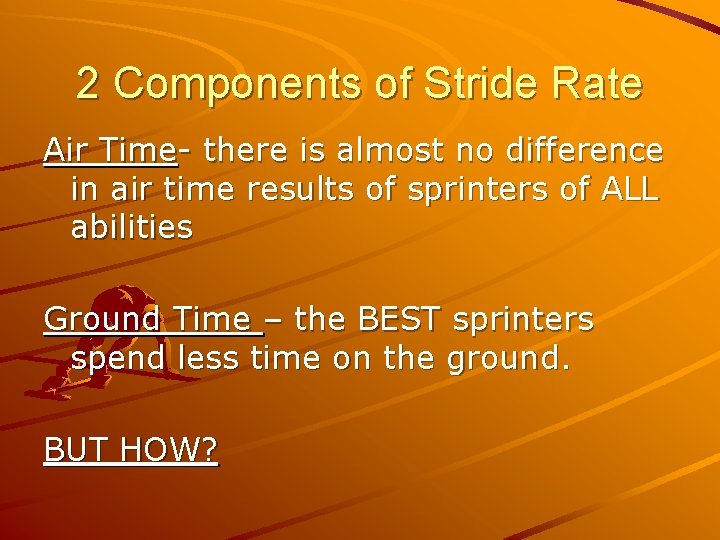 2 Components of Stride Rate Air Time- there is almost no difference in air