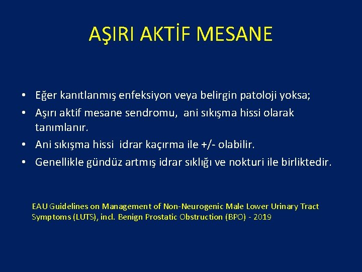 AŞIRI AKTİF MESANE • Eğer kanıtlanmış enfeksiyon veya belirgin patoloji yoksa; • Aşırı aktif