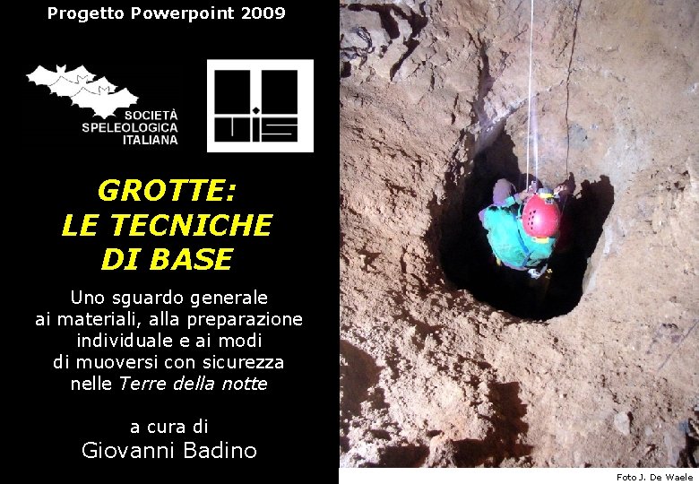 Progetto Powerpoint 2009 GROTTE: LE TECNICHE DI BASE Uno sguardo generale ai materiali, alla