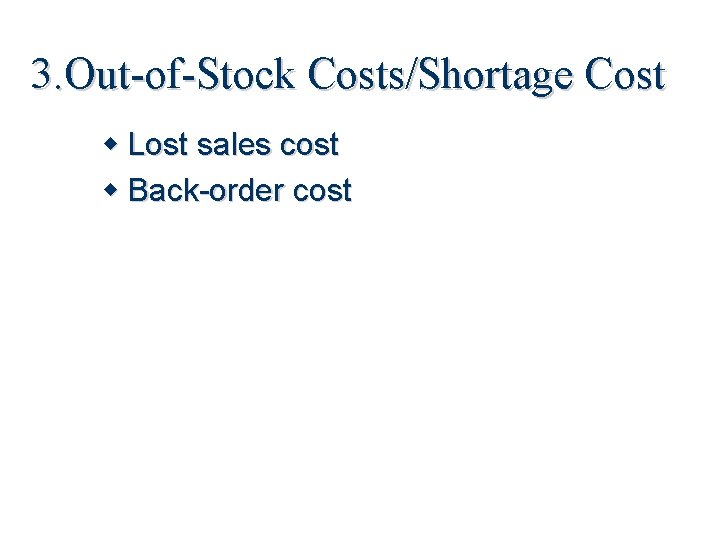 3. Out-of-Stock Costs/Shortage Cost Lost sales cost Back-order cost 