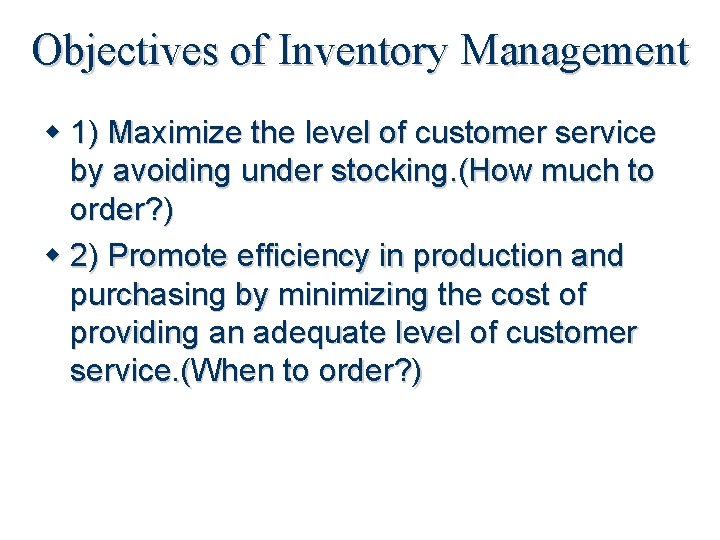 Objectives of Inventory Management 1) Maximize the level of customer service by avoiding under