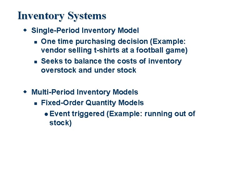 Inventory Systems Single-Period Inventory Model One time purchasing decision (Example: vendor selling t-shirts at