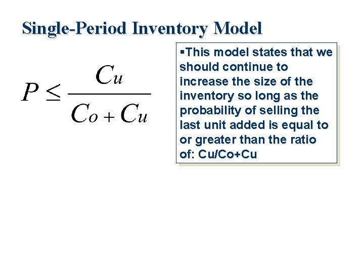 Single-Period Inventory Model This model states that we should continue to increase the size