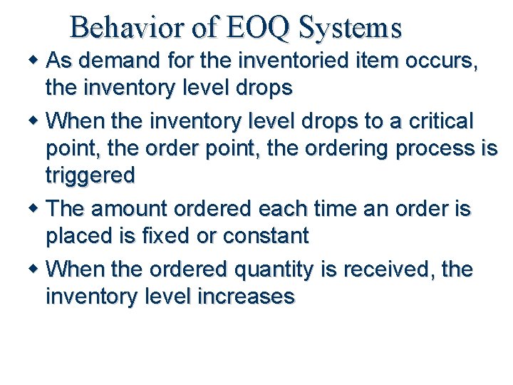 Behavior of EOQ Systems As demand for the inventoried item occurs, the inventory level