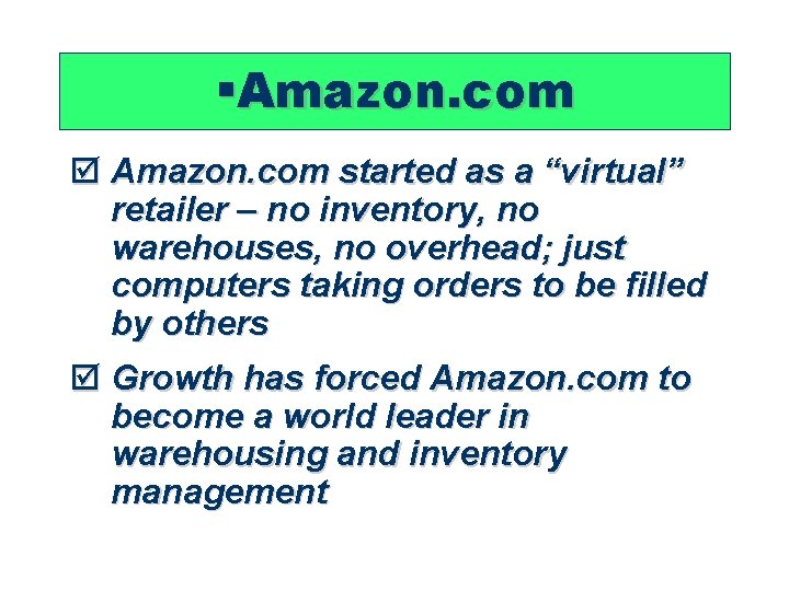  Amazon. com started as a “virtual” retailer – no inventory, no warehouses, no