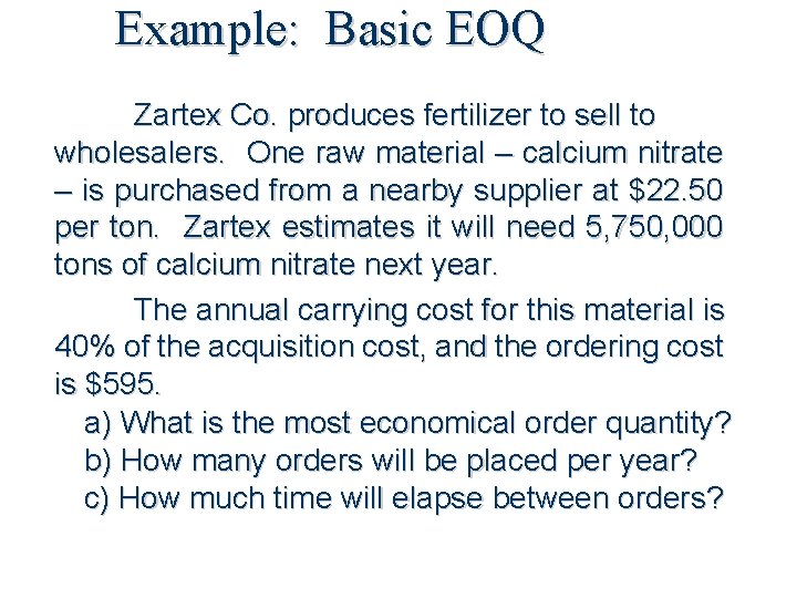 Example: Basic EOQ Zartex Co. produces fertilizer to sell to wholesalers. One raw material