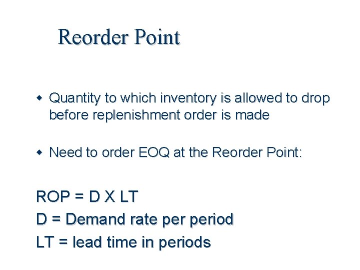 Reorder Point Quantity to which inventory is allowed to drop before replenishment order is