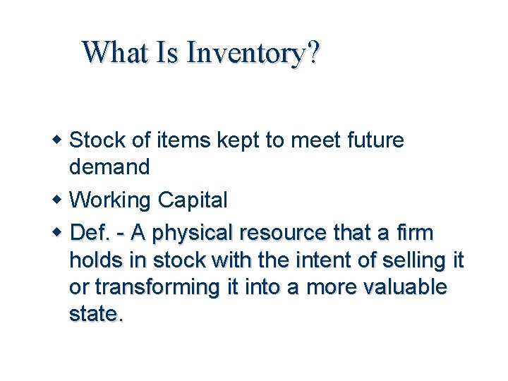 What Is Inventory? Stock of items kept to meet future demand Working Capital Def.