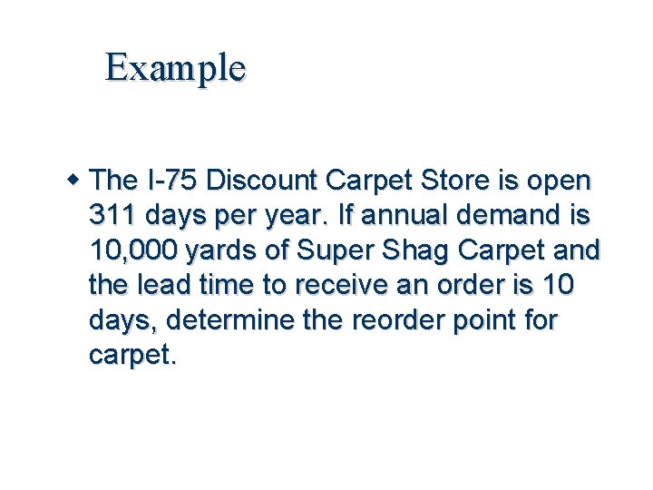 Example The I-75 Discount Carpet Store is open 311 days per year. If annual