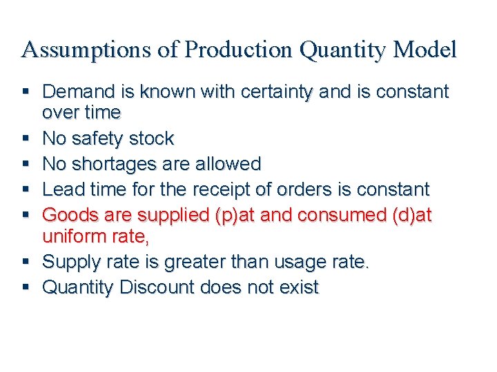 Assumptions of Production Quantity Model Demand is known with certainty and is constant over