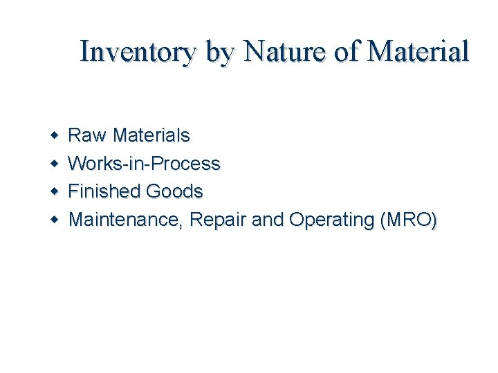 Inventory by Nature of Material Raw Materials Works-in-Process Finished Goods Maintenance, Repair and Operating