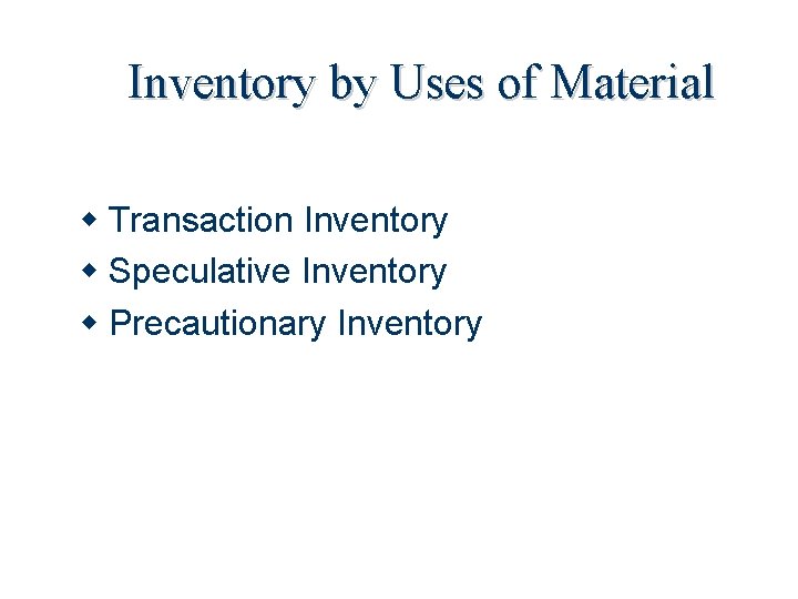 Inventory by Uses of Material Transaction Inventory Speculative Inventory Precautionary Inventory 