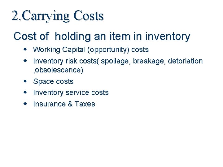 2. Carrying Costs Cost of holding an item in inventory Working Capital (opportunity) costs