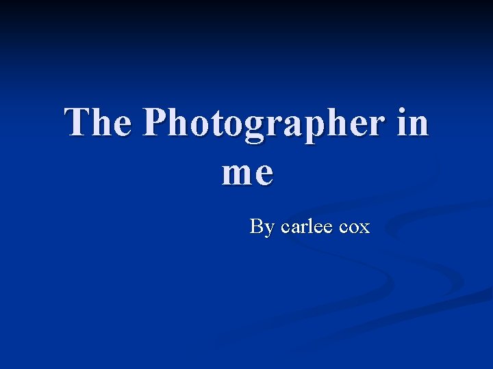 The Photographer in me By carlee cox 