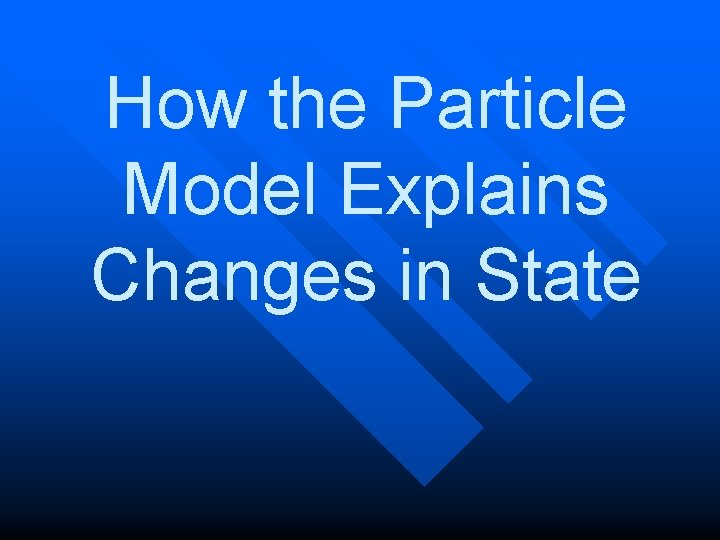 How the Particle Model Explains Changes in State 
