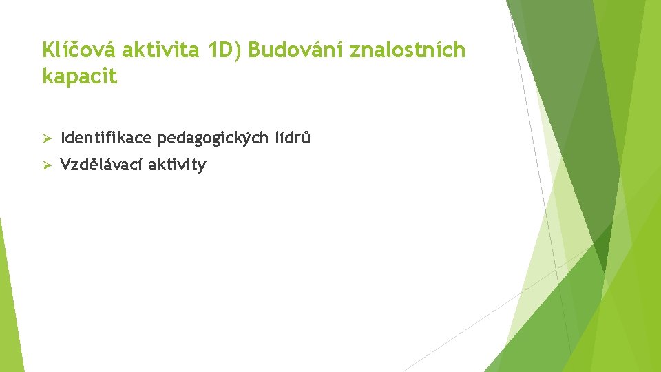 Klíčová aktivita 1 D) Budování znalostních kapacit Ø Identifikace pedagogických lídrů Ø Vzdělávací aktivity