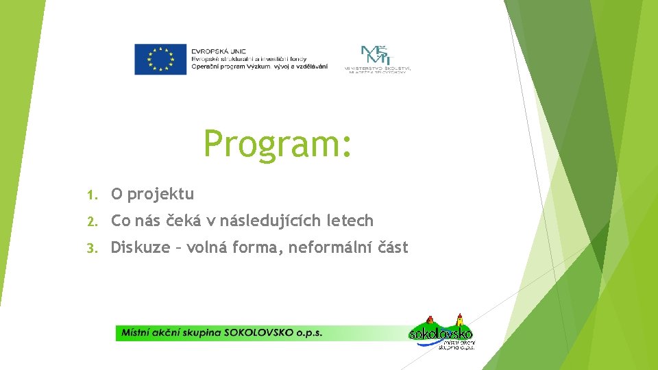 Program: 1. O projektu 2. Co nás čeká v následujících letech 3. Diskuze –