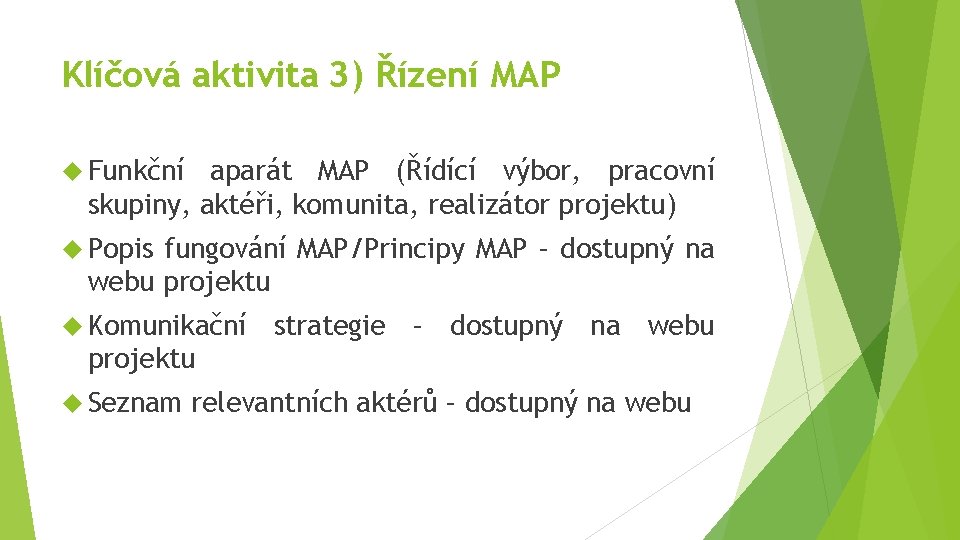 Klíčová aktivita 3) Řízení MAP Funkční aparát MAP (Řídící výbor, pracovní skupiny, aktéři, komunita,